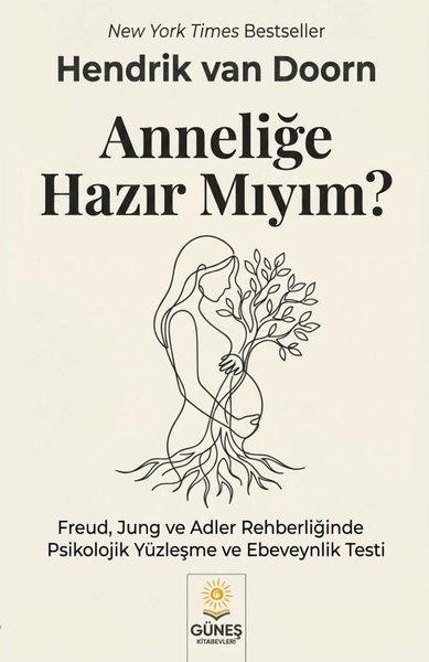 Anneliğe Hazır Mıyım? Freud Jung ve Adler Rehberliğinde Psikolojik Yüzleşme ve Ebeveynlik Testi | Güneş Kitabevleri (İnce Kapak)  - Resim 1