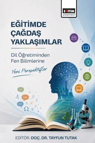 Eğitimde Çağdaş Yaklaşımlar: Dil Öğretiminden Fen Bilimlerine Yeni Perspektifler | Eğitim Yayınevi - Bilimsel Eserler (Ciltsiz)  - Resim 1