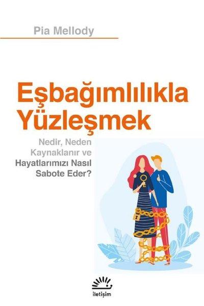 Eşbağımlılıkla Yüzleşmek - Nedir Neden Kaynaklanır ve Hayatlarımızı Nasıl Sabote Eder? | İletişim Yayınları (İnce Kapak)  - Resim 1