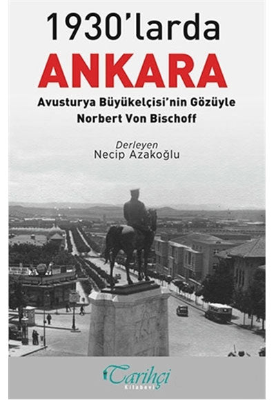 1930'larda Ankara: Avusturya Büyükelçisi'nin Gözüyle - Norbert Von Bischoff - Necip Azakoğlu kitap kapağı