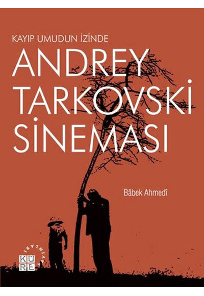 Andrey Tarkovski Sineması Kayıp Umudun İzinde - Babek Ahmedi kitap kapağı