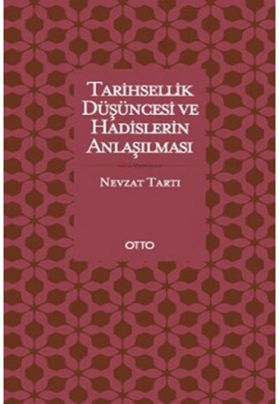 Tarihsellik Düşüncesi ve Hadislerin Anlaşılması Otto Yayınları - Nevzat Tartı kitap kapağı