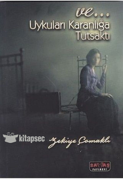 Ve.. Uykuları Karanlığa Tutsaktı - Zekiye Çomaklı kitap kapağı