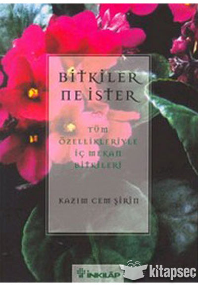 Bitkiler Ne İster / Tüm Özellikleriyle İç Mekan Bitkileri - Kazım Cem Şirin kitap kapağı