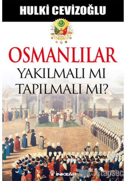 Osmanlılar Yakılmalı mı Tapılmalı mı? - Hulki Cevizoğlu kitap kapağı