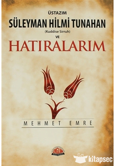 Üstazım Süleyman Hilmi Tunahan (Kuddise Sirruh) ve Hatıralarım - Mehmet Emre kitap kapağı