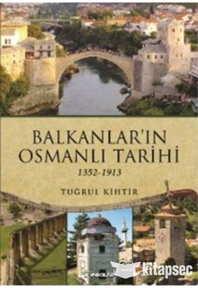 Balkanlar'ın Osmanlı Tarihi - Opr. Dr. Tuğrul Kihtir kitap kapağı