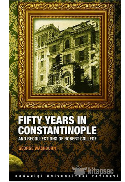Fifty Years in Constantinople and Recollections of Robert College - George Washburn kitap kapağı