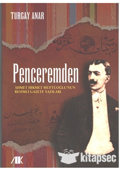 Penceremden Ahmet Hikmet Müftüoğlu'nun Resimli Gazete Yazıları - Turgay Anar kitap kapağı