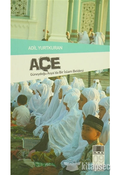Açe Güneydoğu Asya'da Bir İslam Beldesi - Adil Yurtkuran kitap kapağı