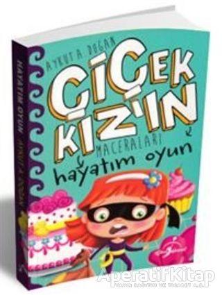 Hayatım Oyun - Çiçek Kızın Maceraları - Aykut A. Doğan - Çocuk Gezegeni - Resim 1