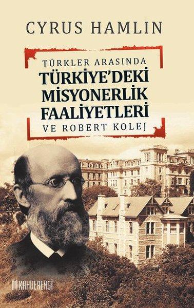 Türkler Arasında Türkiye'deki Misyonerlik Faaliyetleri ve Robert Kolej | Kahverengi Kitap (İnce Kapak)  - Resim 1