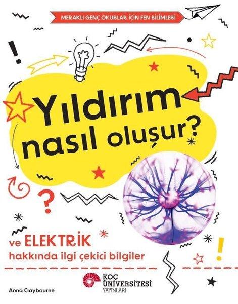 Yıldırım Nasıl Oluşur? Ve Elektrik Hakkında İlgi Çekici Bilgiler - Meraklı Genç Okurlar İçin Fen Bil | Koç Üniversitesi Yayınları (İnce Kapak)  - Resim 1