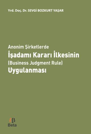 Anonim Şirketlerde İşadamı Kararı İlkesinin (Business Judgment Rule) Uygulanması | Beta Yayınevi (Ciltsiz)  - Resim 1