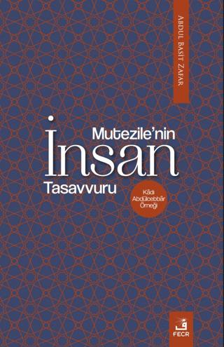 Mu‘tezile’nin İnsan Tasavvuru | Fecr Yayınları (Ciltsiz)  - Resim 1
