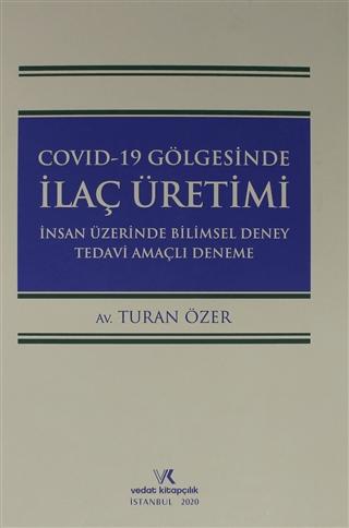 Covıd-19 Gölgesinde İlaç Üretimi İnsan Üzerinde Bilimsel Deney Tedavi Amaçlı Deneme