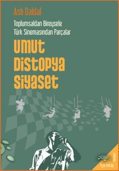 Umut Distopya Siyaset - Toplumsaldan Bireysele Türk Sinemasından Parçalar | h2o Kitap (İnce Kapak)  - Resim 1
