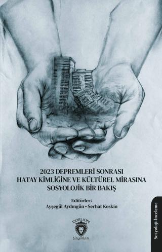 2023 Depremleri Sonrası Hatay Kimliğine ve Kültürel Mirasına Sosyolojik Bir Bakış | Dorlion Yayınları (Ciltsiz)  - Resim 1