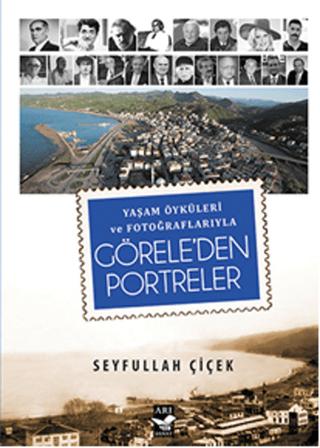 Yaşam Öyküleri ve Fotoğraflarıyla Görele'den Portreler | Arı Sanat Yayınevi (Ciltsiz)  - Resim 1