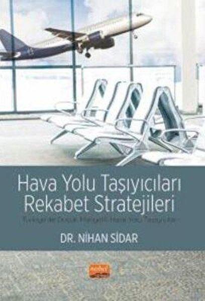 Hava Yolu Taşıyıcıları Rekabet Stratejileri - Türkiye'de Düşük Maliyetli Hava Yolu Taşıyıcıları | Nobel Bilimsel Eserler (İnce Kapak)  - Resim 1