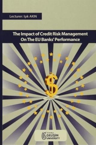 The Impact Of Credıt Risk Management On The EU Banks' Performance | İstanbul Gelişim Üniversitesi Yayınları (Ciltsiz)  - Resim 1