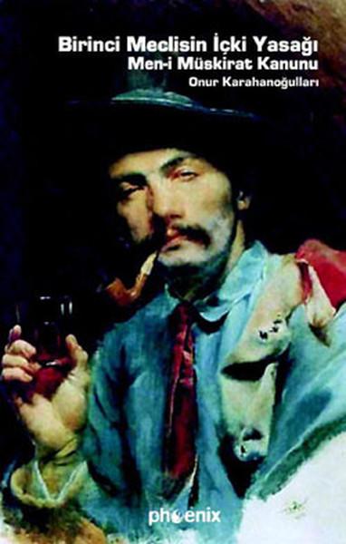 Birinci Meclisin İçki Yasağı Men-i Müskirat Kanunu | Phoenix - Tarih Dizisi (İnce Kapak)  - Resim 1