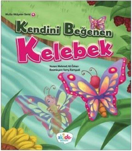 Kendini Beğenen Kelebek-Mutlu Hikayeler Serisi 4 | Akide Şekeri Yayınları (İnce Kapak)  - Resim 1