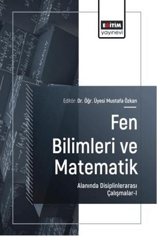 Fen Bilimleri ve Matematik Alanında Disiplinlerarası Çalışmalar - 1 | Eğitim Yayınevi - Bilimsel Eserler (Ciltsiz)  - Resim 1