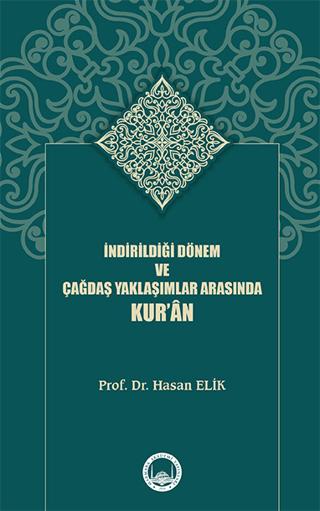 İndirildiği Dönem ve Çağdaş Yaklaşımlar Arasında Kur’ân