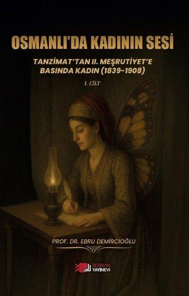 Osmanlı'da Kadının Sesi Tanzimat'tan 2. Meşrutiyet'e Basında Kadın (1839 - 1908) | Berikan Yayınevi (İnce Kapak)  - Resim 1