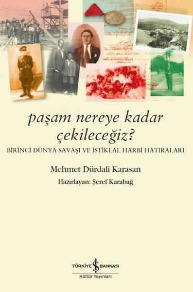 Paşam Nereye Kadar Çekileceğiz?-Birinci Dünya Sabaşı ve İstiklal Harbi Hatıraları | İş Bankası Kültür Yayınları (İnce Kapak)  - Resim 1