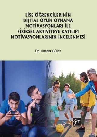Lise Öğrencilerinin Dijital Oyun Oynama Motivasyonları ile Fiziksel Aktiviteye Katılım Motivasyonlarının İncelenmesi | Gazi Kitabevi (Ciltsiz)  - Resim 1