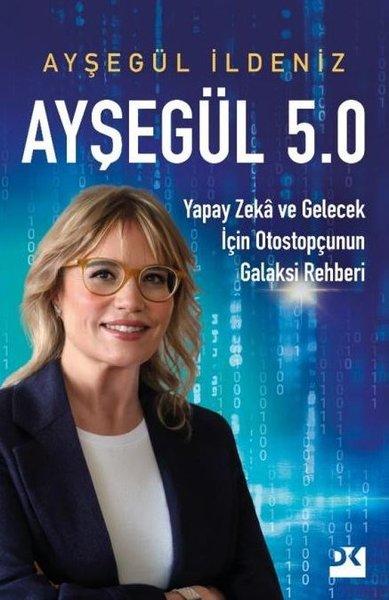 Ayşegül 5.0 - Yapay Zeka ve Gelecek İçin Otostopçunun Galaksi Rehberi | Doğan Kitap (İnce Kapak)  - Resim 1