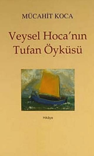 Veysel Hoca’nın Tufan Öyküsü