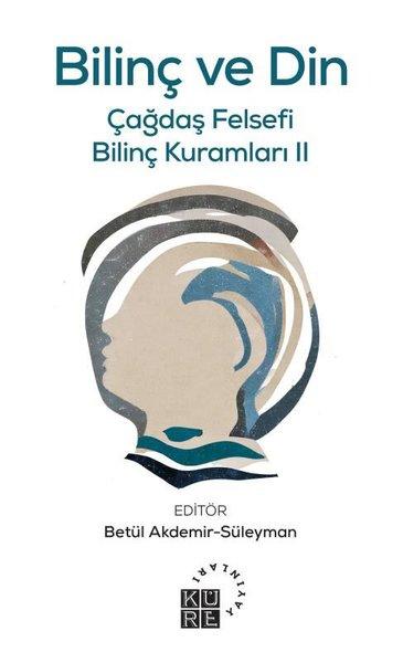 Bilinç ve Din- Ç ağdaş Felsefi Bilinç Kuramları 2 | Küre Yayınları (İnce Kapak)  - Resim 1