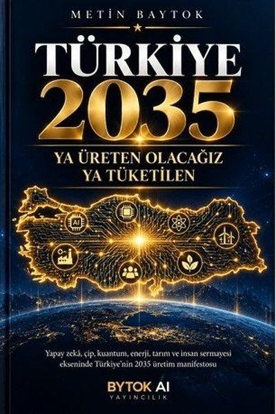 Türkiye 2035 - Ya Üreten Olacağız Ya Tüketilen | Bytok AI Yayınları (İnce Kapak)  - Resim 1