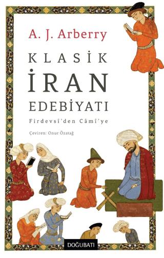 Klasik İran Edebiyatı/ Firdevsî’den Câmî’ye