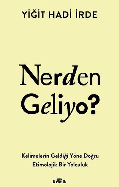Nerden Geliyo? Kelimelerin Geldiği Yöne Doğru Etimolojik Bir Yolculuk | Kronik Kitap (İnce Kapak)  - Resim 1
