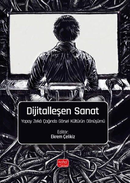 Dijitalleşen Sanat - Yapay Zeka Çağında Görsel Kültürün Dönüşümü | Nobel Bilimsel Eserler (İnce Kapak)  - Resim 1