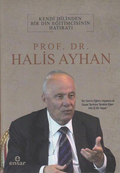Prof.Dr.Halis Ayhan: Kendi Dilinden Bir Din Eğitimcisinin Hatıratı | Ensar Neşriyat (İnce Kapak)  - Resim 1