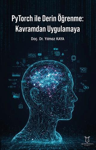 PyTorch ile Derin Öğrenme: Kavramdan Uygulamaya | Akademisyen Kitabevi (Ciltsiz)  - Resim 1