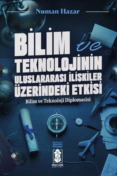 Bilim ve Teknolojinin Uluslararası İlişkiler Üzerindeki Etkisi-  Bilim ve Teknoloji Diplomasisi - Ul | Mavi Gök Yayınları (İnce Kapak)  - Resim 1