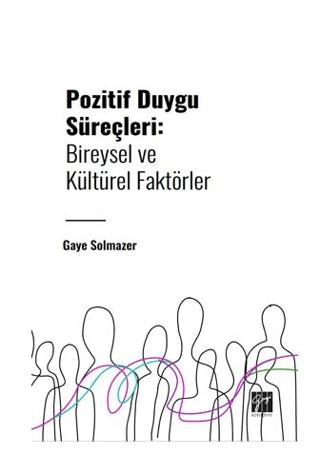 Pozitif Duygu Süreçleri: Bireysel ve Kültürel Faktörler | Gazi Kitabevi (Ciltsiz)  - Resim 1