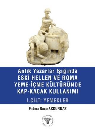 Antik Yazarlar Işığında Eski Hellen ve Roma Yeme-İçme Kültüründe Kap-Kaçak Kullanımı I. Cilt - Yemekler | Arkeoloji ve Sanat Yayınları (Ciltsiz)  - Resim 1
