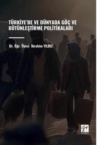 Türkiye’de ve Dünyada Göç ve Bütünleştirme Politikaları | Gazi Kitabevi (Ciltsiz)  - Resim 1