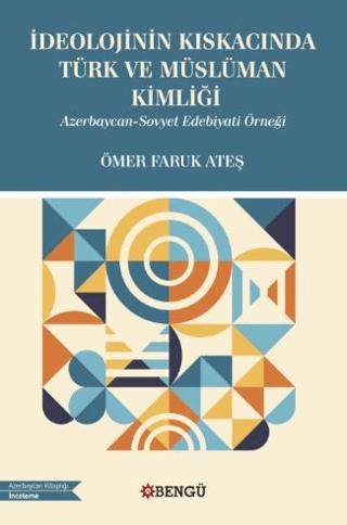 İdeolojinin Kıskacında Türk ve Müslüman Kimliği - Azerbaycan-Sovyet Edebiyati Örneği | Bengü Yayınları (Ciltsiz)  - Resim 1
