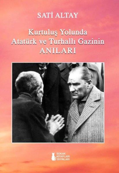 Kurtuluş Yolunda Atatürk ve Turhallı Gazinin Anıları | Sokak Kitapları Yayınları (İnce Kapak)  - Resim 1