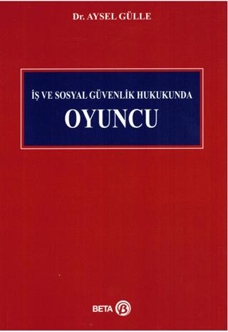 İş ve Sosyal Güvenlik Hukukunda Oyuncu | Beta Yayınevi (Ciltsiz)  - Resim 1
