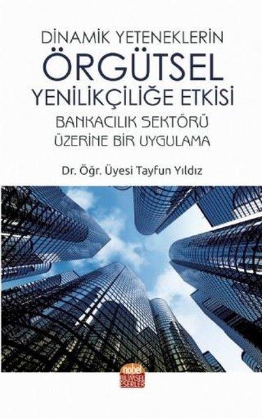 Dinamik Yeteneklerin Örgütsel Yenilikçiliğe Etkisi | Nobel Bilimsel Eserler (İnce Kapak)  - Resim 1