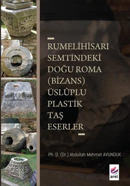 Rumelihisarı Semtindeki Doğu Roma (Bizans) Üsluplu Plastik Taş Eserler | Arel Kitap (İnce Kapak)  - Resim 1